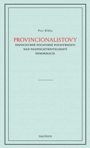 Provinionalistovy nepochybně pochybné pochybnosti nad nezpochybnitelností  demokracie