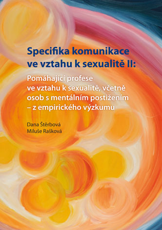 Specifika komunikace ve vztahu k sexualitě II: Pomáhající profese ve vztahu k sexualitě,včetně osob s mentálním postižením - z empirického výzkumu