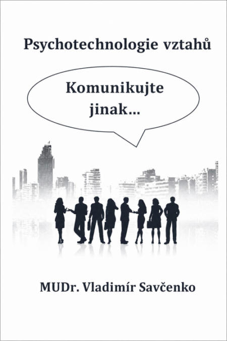Psychotechnologie vztahů  Komunikujte jinak...