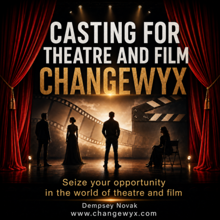 CASTING FOR THEATRE AND FILM – CHANGEWYX Seize your opportunity in the world of theatre and film